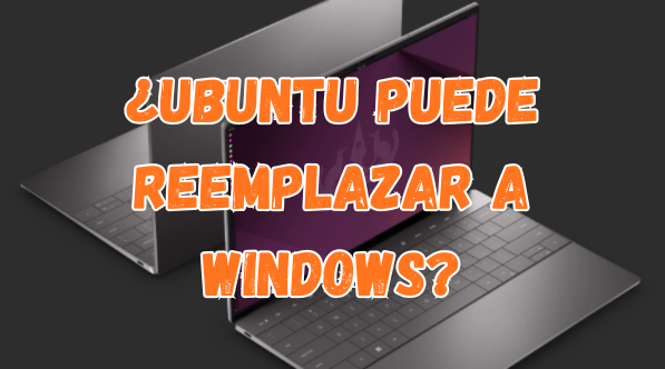 ¿Ubuntu puede reemplazar a Windows?